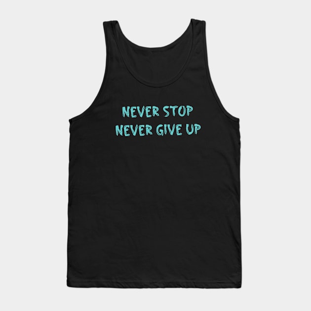 Never stop and never give up Tank Top by TheCreatedLight